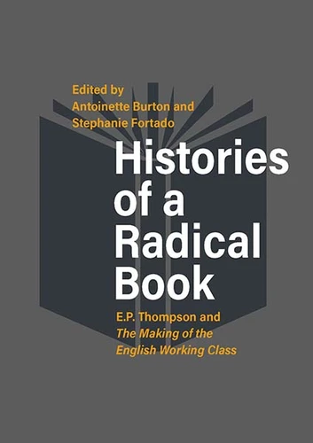 Histories of a Radical Book: E. P. Thompson and <em>The Making of the English Working Class</em> book cover by 