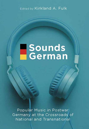 Sounds German: Popular Music in Postwar Germany at the Crossroads of the National and Transnational book cover by 