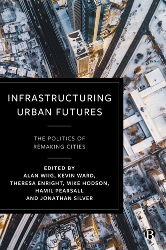 Infrastructuring Urban Futures: The Politics of Remaking Cities book cover by 