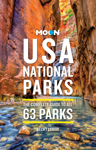 Moon USA National Parks: The Complete Guide to All 63 Parks (Moon National Parks Travel Guide) book cover by Becky Lomax, Moon Travel Guides