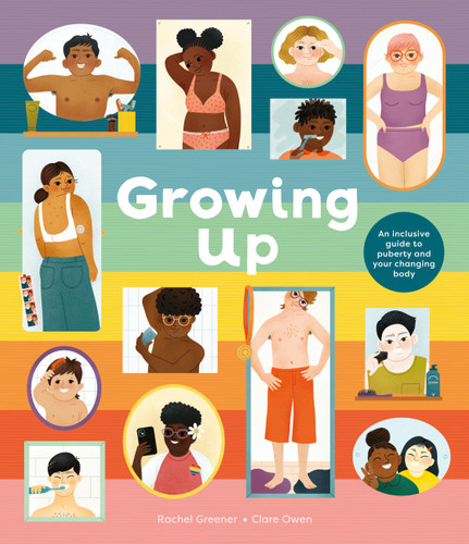 Growing Up: An Inclusive Guide to Puberty and Your Changing Body book cover by Rachel Greener