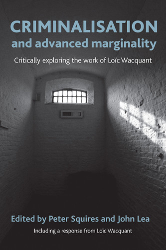 Criminalisation and Advanced Marginality: Critically Exploring the Work of Loïc Wacquant book cover by 