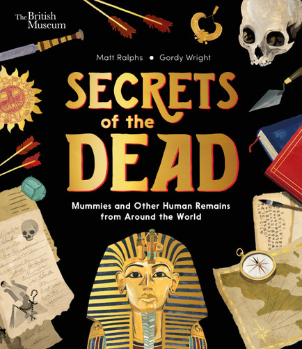 Secrets of the Dead: Mummies and Other Human Remains from Around the World (British Museum) book cover by Matt Ralphs