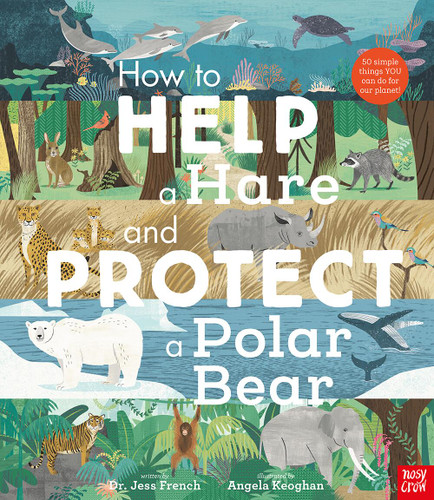 How to Help a Hare and Protect a Polar Bear: 50 Simple Things YOU Can Do for Our Planet! book cover by Dr Jess French