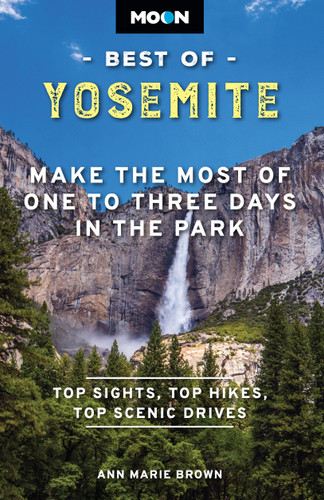 Moon Best of Yosemite: Make the Most of One to Three Days in the Park (Moon Best of Travel Guide) book cover by Ann Marie Brown, Moon Travel Guides
