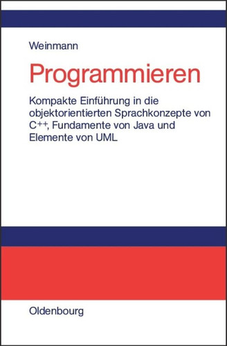 Programmieren: Kompakte Einführung in die objektorientierten Sprachkonzepte von C++, Fundamente von Java und Elemente der UML book cover by Siegfried Weinmann