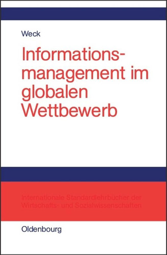 Informationsmanagement im globalen Wettbewerb: Voraussetzungen und Potentiale einer erfolgreichen Positionierung book cover by Reinhard J. Weck