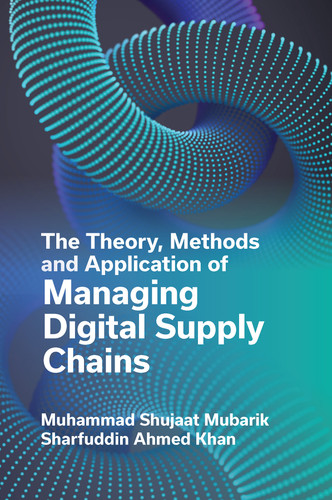 The Theory, Methods and Application of Managing Digital Supply Chains book cover by Muhammad Shujaat Mubarik, Sharfuddin Ahmed Khan