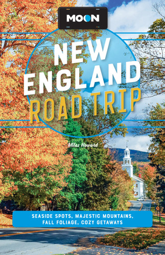 Moon New England Road Trip: Seaside Spots, Majestic Mountains, Fall Foliage, Cozy Getaways (Moon Road Trip Travel Guide) book cover by Moon Travel Guides, Miles Howard