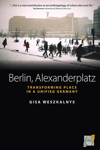 Berlin, Alexanderplatz: Transforming Place in a Unified Germany (Space and Place #1) book cover by Gisa Weszkalnys