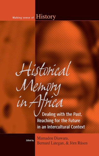 Historical Memory in Africa: Dealing with the Past, Reaching for the Future in an Intercultural Context (Making Sense of History #12) book cover by 