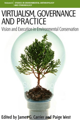 Virtualism, Governance and Practice: Vision and Execution in Environmental Conservation (Environmental Anthropology and Ethnobiology #13) book cover by 