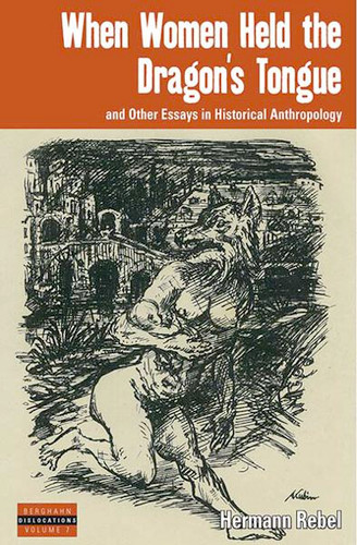 When Women Held the Dragon's Tongue: and Other Essays in Historical Anthropology (Dislocations #7) book cover by Hermann Rebel