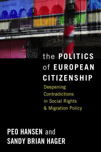 The Politics of European Citizenship: Deepening Contradictions in Social Rights and Migration Policy book cover by Peo Hansen, Sandy Brian Hager