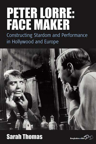 Peter Lorre: Face Maker: Constructing Stardom and Performance in Hollywood and Europe (Film Europa #12) book cover by Sarah Thomas