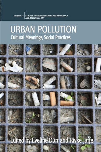 Urban Pollution: Cultural Meanings, Social Practices (Environmental Anthropology and Ethnobiology #15) book cover by 