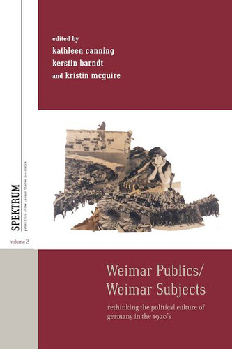 Weimar Publics/Weimar Subjects: Rethinking the Political Culture of Germany in the 1920s (Spektrum: Publications of the German Studies Association #2) book cover by 