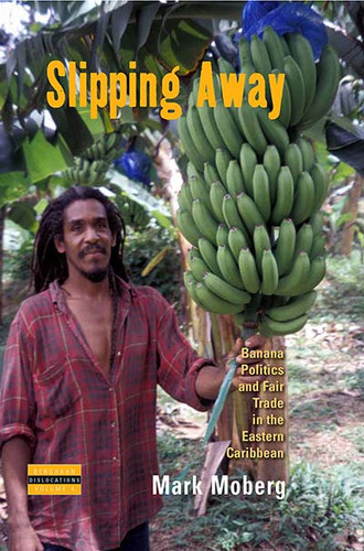 Slipping Away: Banana Politics and Fair Trade in the Eastern Caribbean (Dislocations #4) book cover by Mark Moberg