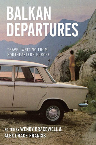Balkan Departures: Travel Writing from Southeastern Europe book cover by 