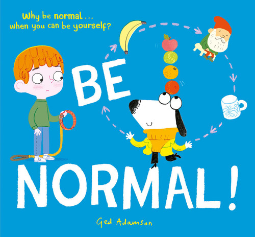 Be Normal!: Why be normal . . . when you can be yourself? book cover by Ged Adamson