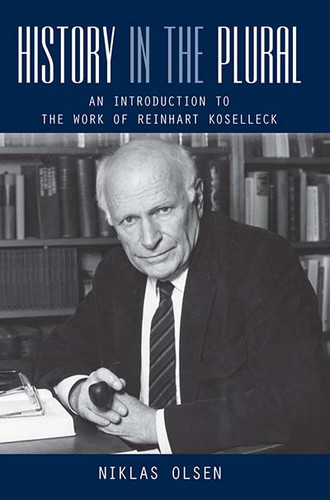 History in the Plural: An Introduction to the Work of Reinhart Koselleck book cover by Niklas Olsen
