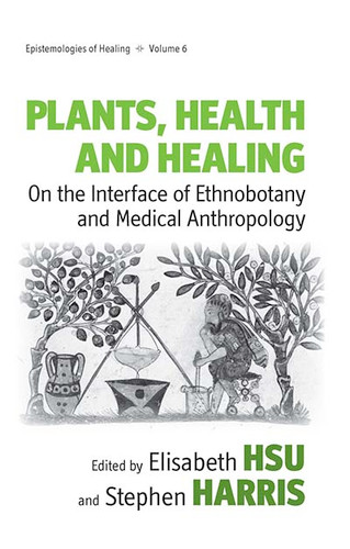 Plants, Health and Healing: On the Interface of Ethnobotany and Medical Anthropology (Epistemologies of Healing #6) book cover by 