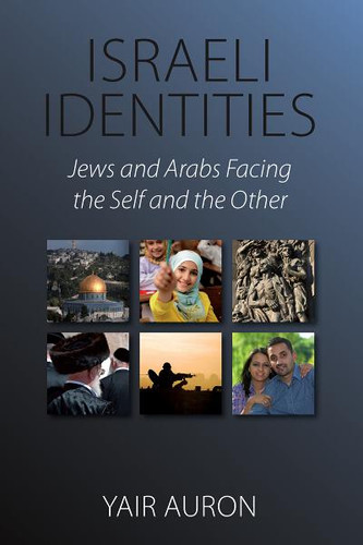 Israeli Identities: Jews and Arabs Facing the Self and the Other book cover by Yair Auron