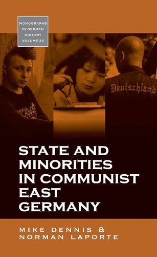 State and Minorities in Communist East Germany (Monographs in German History #33) book cover by Mike Dennis, Norman LaPorte