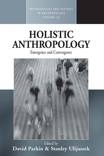 Holistic Anthropology: Emergence and Convergence (Methodology & History in Anthropology #16) book cover by 