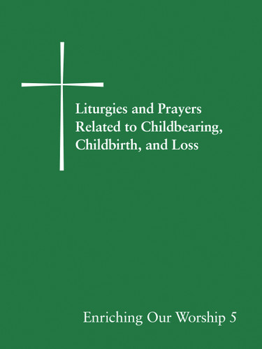 Enriching Our Worship 5: Liturgies and Prayers Related to Childbearing, Childbirth, and Loss book cover by Church Publishing Incorporated
