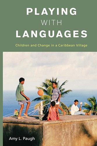 Playing with Languages: Children and Change in a Caribbean Village book cover by Amy L. Paugh