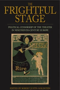 The Frightful Stage: Political Censorship of the Theater in Nineteenth-Century Europe book cover by 