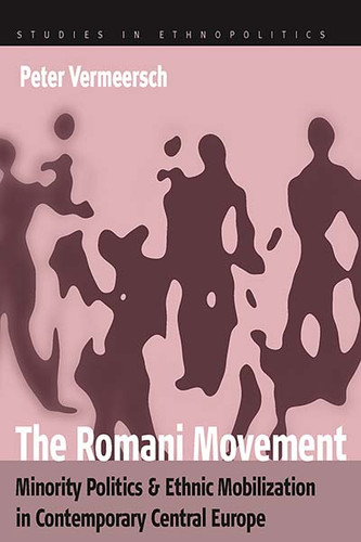 The Romani Movement: Minority Politics and Ethnic Mobilization in Contemporary Central Europe (Ethnopolitics #4) book cover by Peter Vermeersch