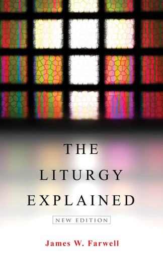 The Liturgy Explained: New Edition book cover by James W. Farwell