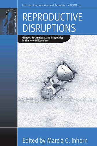 Reproductive Disruptions: Gender, Technology, and Biopolitics in the New Millennium (Fertility, Reproduction and Sexuality: Social and Cultural Perspectives #11) book cover by 