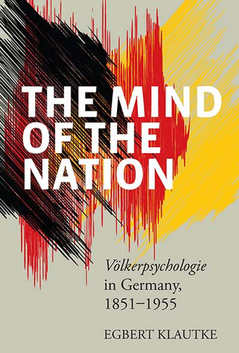 The Mind of the Nation: <i>Völkerpsychologie</i> in Germany, 1851-1955 book cover by Egbert Klautke