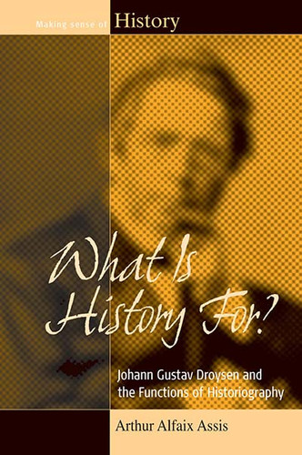 What Is History For?: Johann Gustav Droysen and the Functions of Historiography (Making Sense of History #17) book cover by Arthur Alfaix Assis