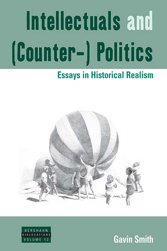 Intellectuals and (Counter-) Politics: Essays in Historical Realism (Dislocations #12) book cover by Gavin Smith