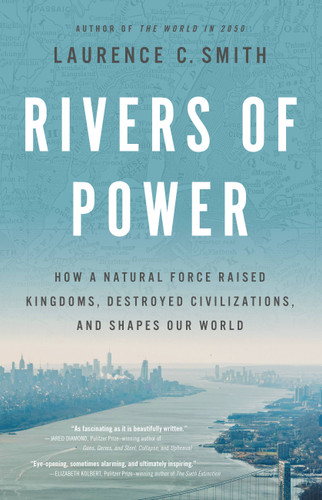 Rivers of Power: How a Natural Force Raised Kingdoms, Destroyed Civilizations, and Shapes Our World book cover by Laurence C. Smith