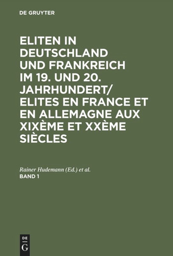 Eliten in Deutschland und Frankreich im 19. und 20. Jahrhundert/Elites en France et en Allemagne aux XIXème et XXème siècles. Band 1 book cover by 
