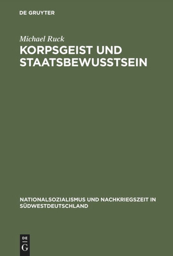 Korpsgeist und Staatsbewußtsein: Beamte im deutschen Südwesten 1928–1972 (Nationalsozialismus und Nachkriegszeit in Südwestdeutschland #4) book cover by Michael Ruck