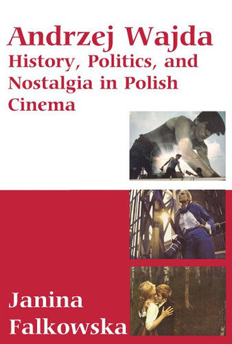 Andrzej Wajda: History, Politics & Nostalgia In Polish Cinema book cover by Janina Falkowska
