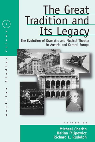 The Great Tradition and Its Legacy: The Evolution of Dramatic and Musical Theater in Austria and Central Europe (Austrian and Habsburg Studies #4) book cover by 