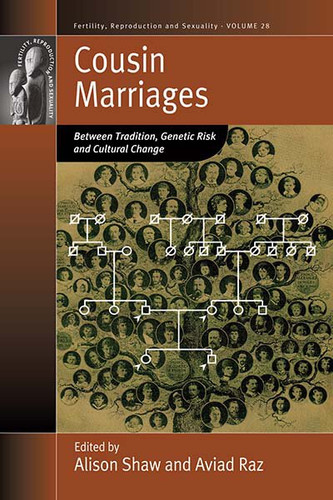 Cousin Marriages: Between Tradition, Genetic Risk and Cultural Change (Fertility, Reproduction and Sexuality: Social and Cultural Perspectives #28) book cover by 