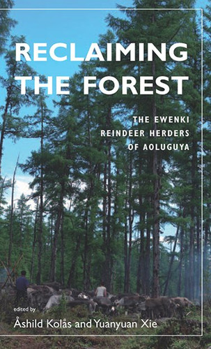 Reclaiming the Forest: The Ewenki Reindeer Herders of Aoluguya book cover by 