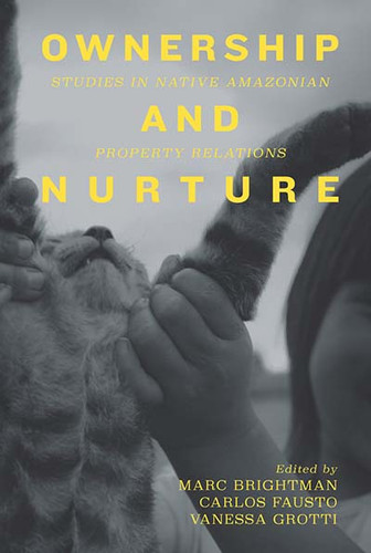 Ownership and Nurture: Studies in Native Amazonian Property Relations book cover by 