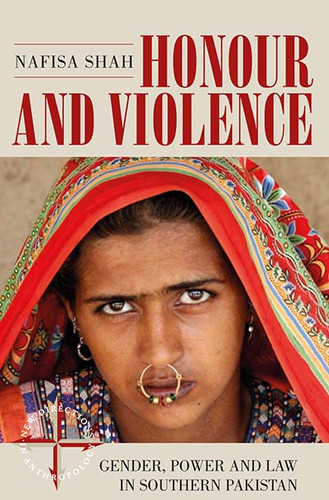 Honour and Violence: Gender, Power and Law in Southern Pakistan (New Directions in Anthropology #39) book cover by Nafisa Shah