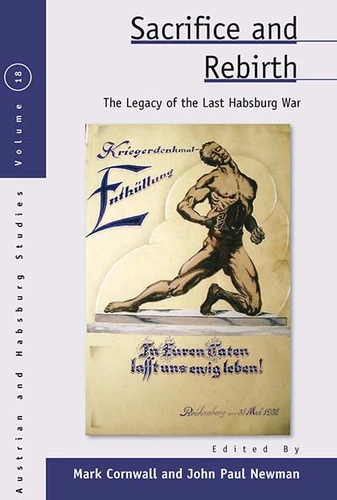 Sacrifice and Rebirth: The Legacy of the Last Habsburg War (Austrian and Habsburg Studies #18) book cover by 