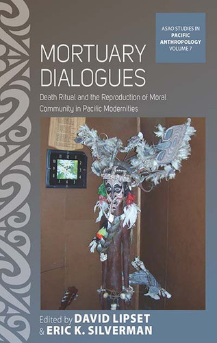 Mortuary Dialogues: Death Ritual and the Reproduction of Moral Community in Pacific Modernities (ASAO Studies in Pacific Anthropology #7) book cover by 
