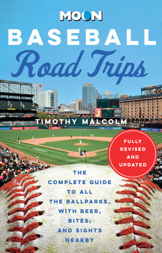 Moon Baseball Road Trips: The Complete Guide to All the Ballparks, with Beer, Bites, and Sights Nearby (Moon Road Trip Travel Guide) book cover by Timothy Malcolm, Moon Travel Guides